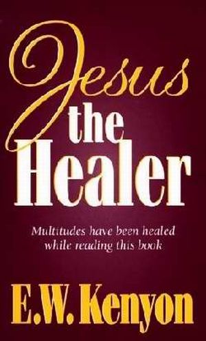 Jesus The Healer PB - E W Kenyon